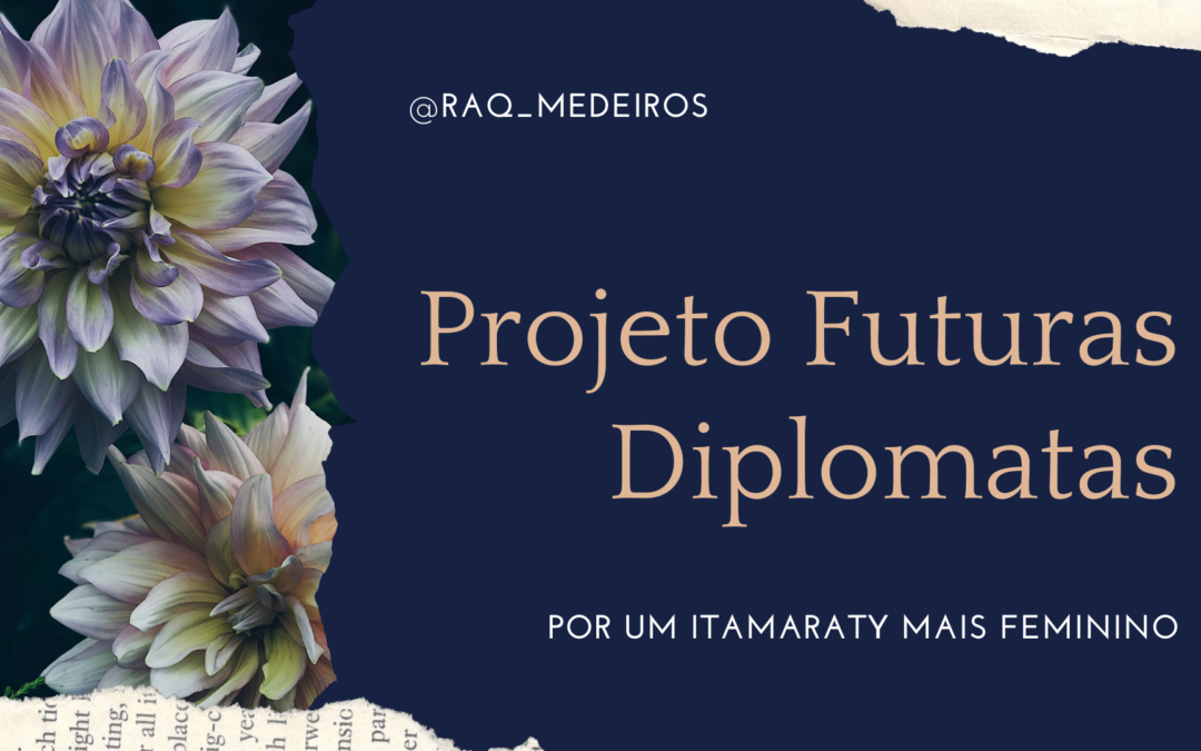 CACD: Projeto Futuras Diplomatas, de Raquel Medeiros